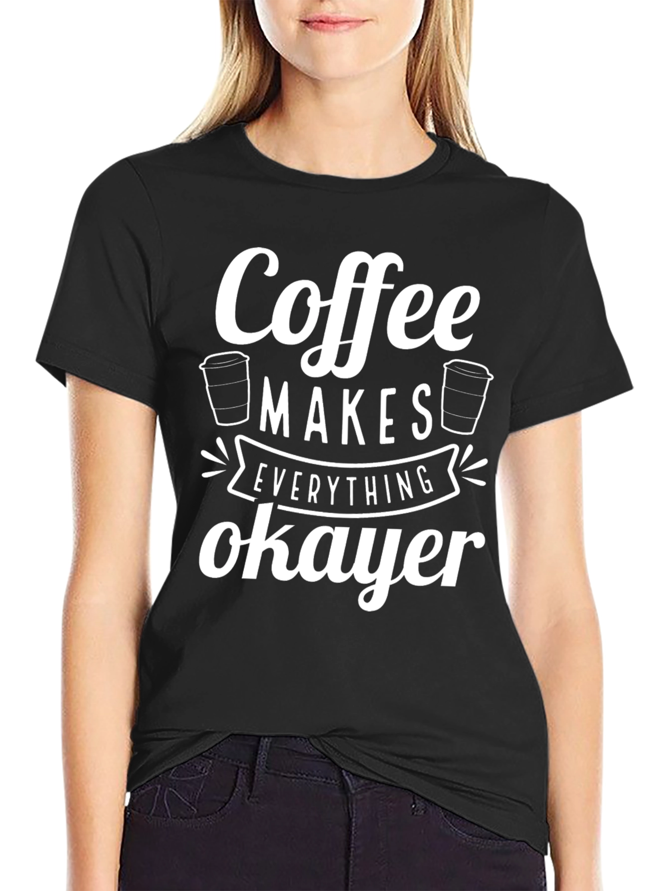 Coffee Makes Everything Okayer Graphic Tee