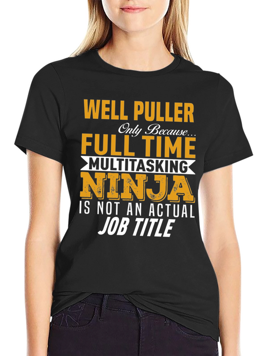 Well Puller Full Time Ninja T-Shirt