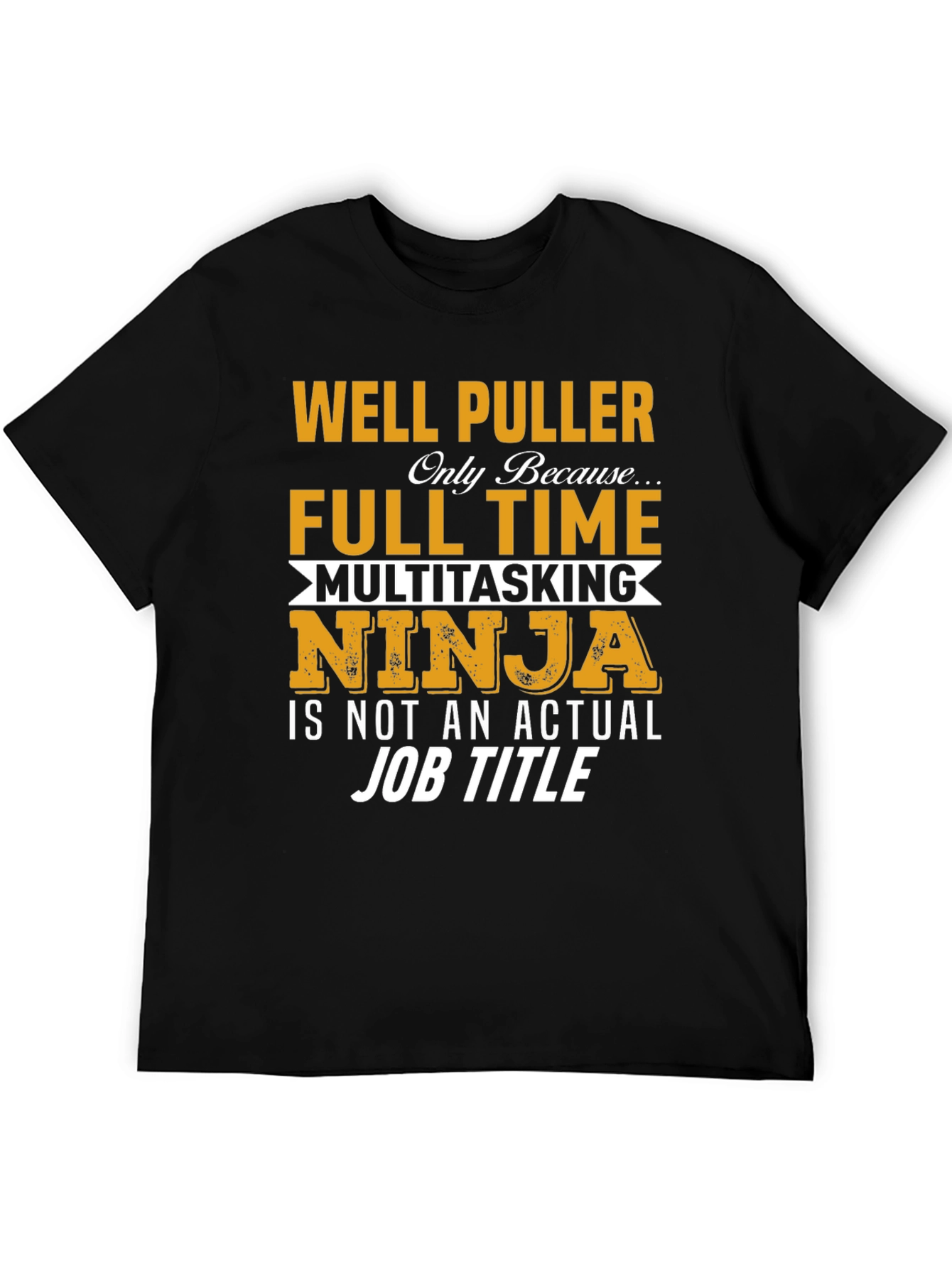 Well Puller Full Time Ninja T-Shirt