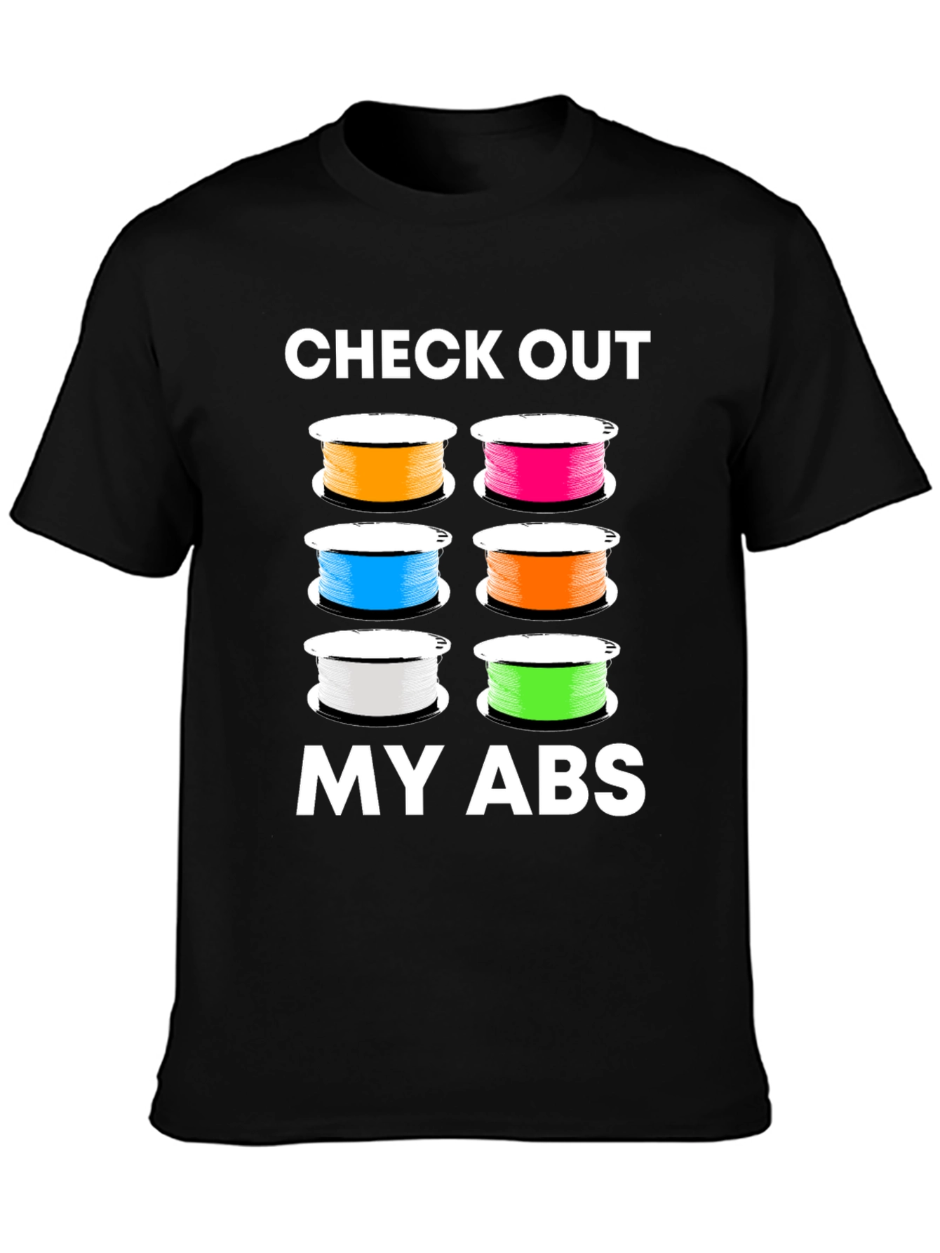 Check Out My ABS - 3D Printing Filament T-Shirt