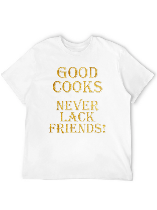 Good Cooks Never Lack Friends - Graphic Tee