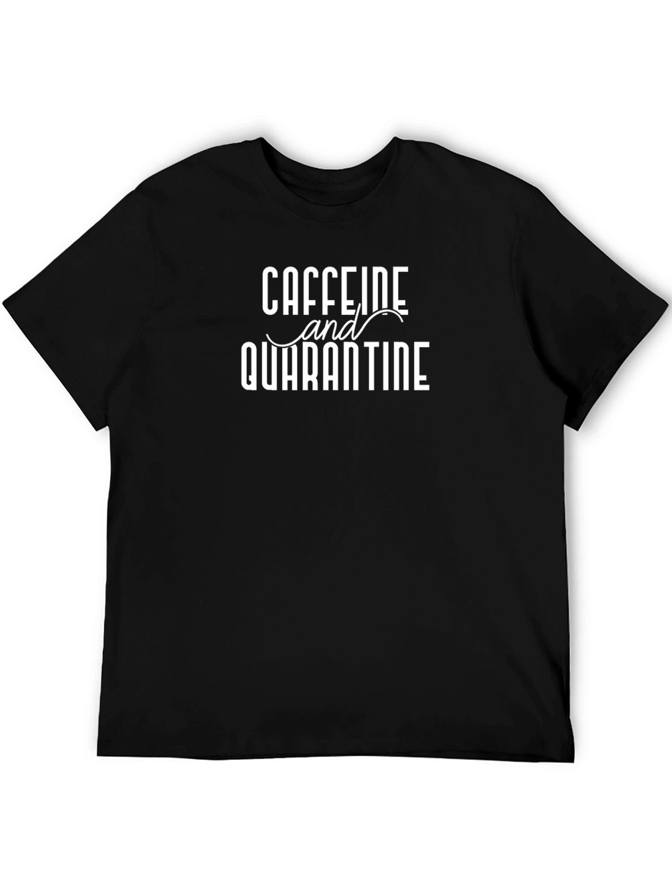 Caffeine and Quarantine T-Shirt - Stay Home Style