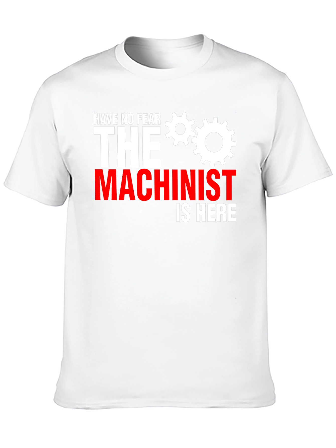 Have No Fear The Machinist Is Here T-Shirt