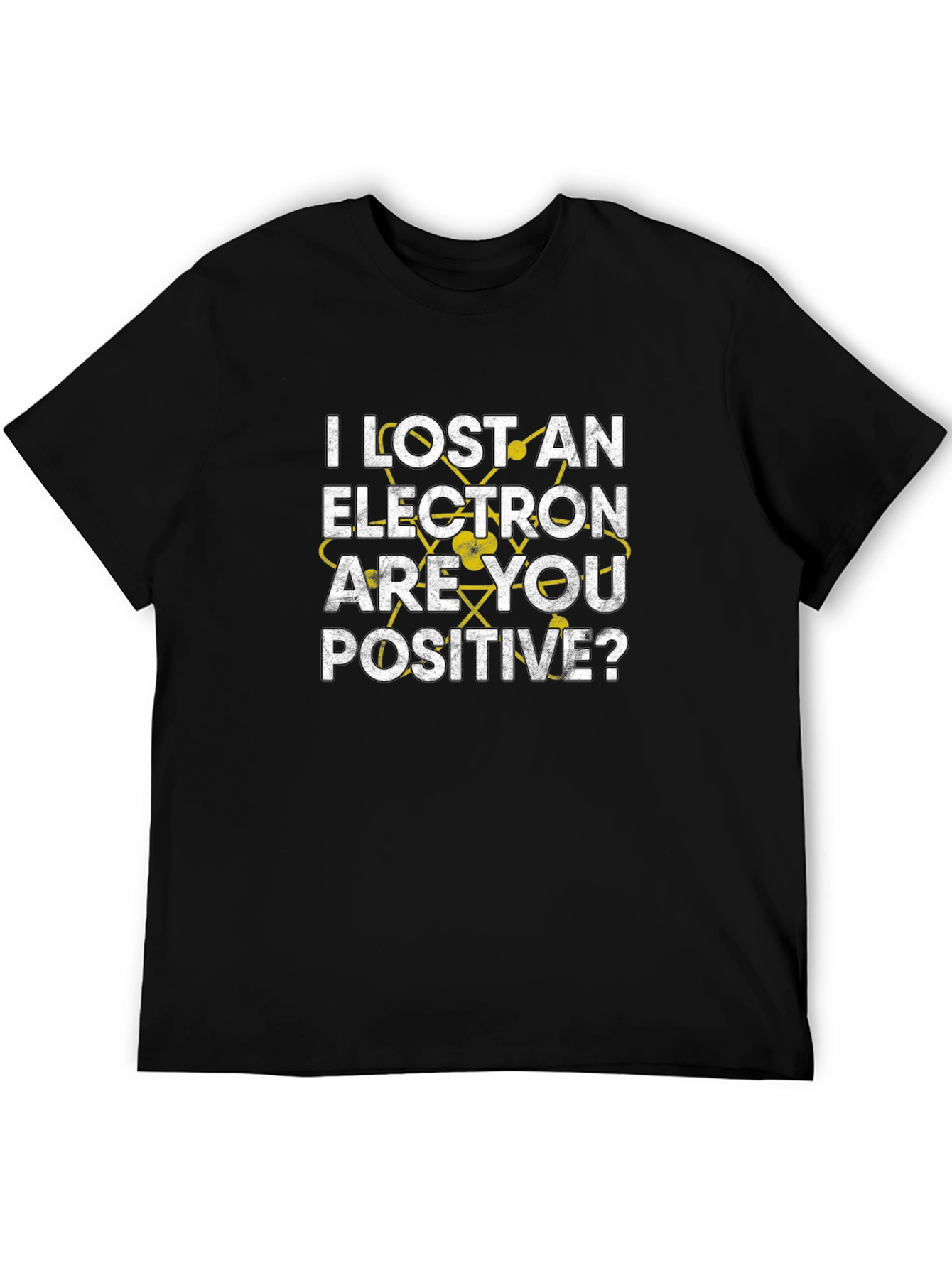 I Lost an Electron Are You Positive? T-Shirt