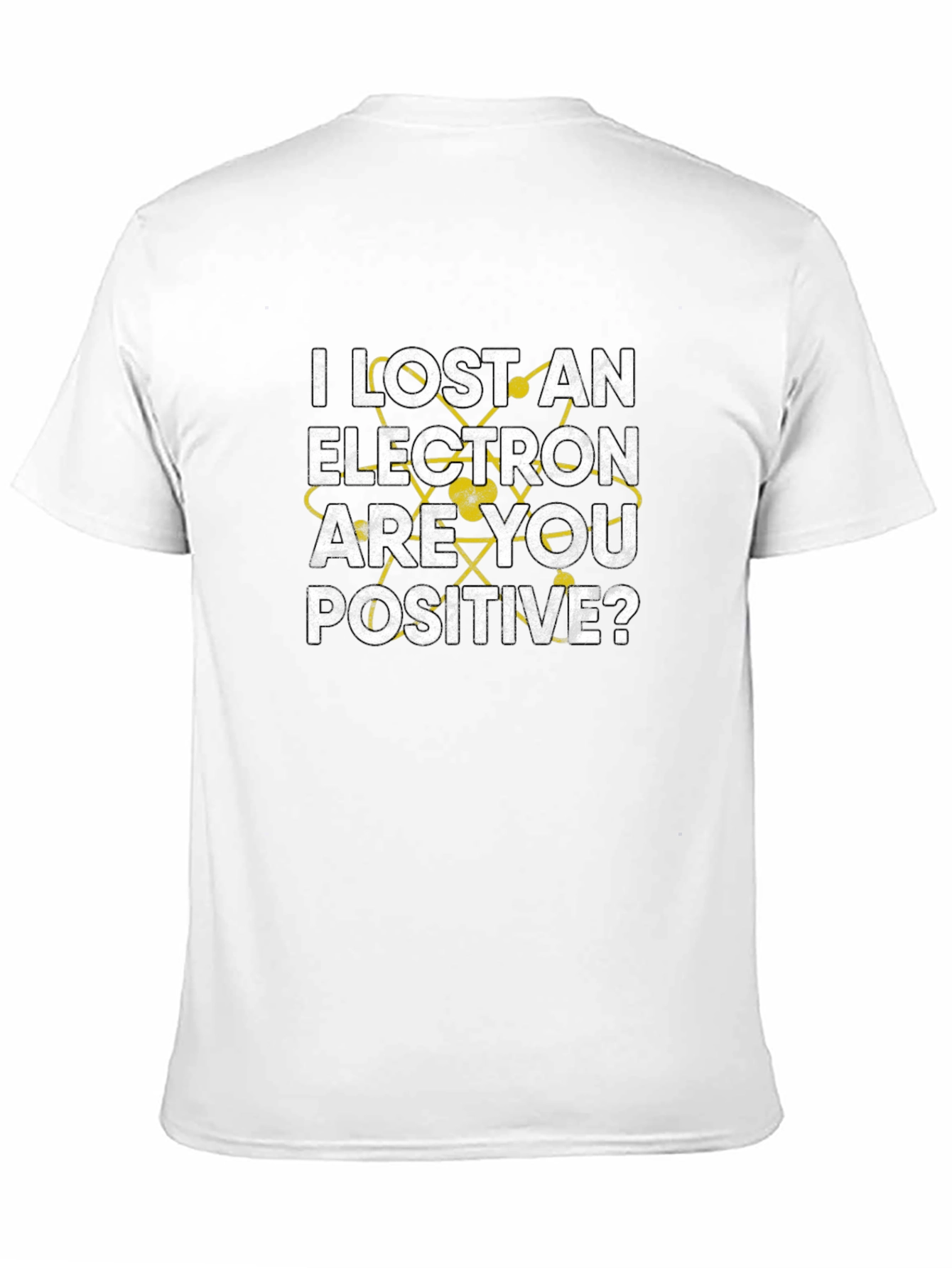 I Lost an Electron Are You Positive? T-Shirt