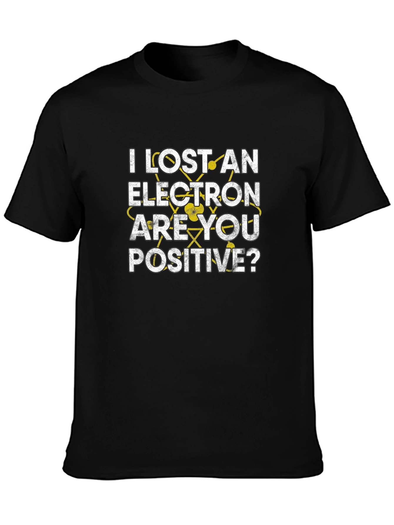 I Lost an Electron Are You Positive? T-Shirt