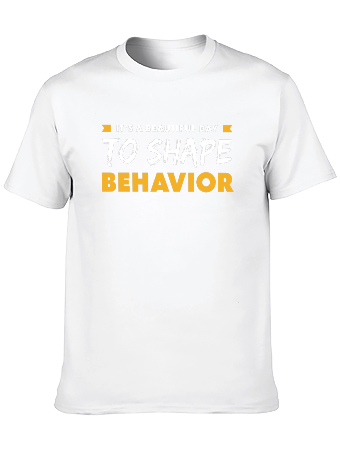 Its a Beautiful Day to Shape Behavior T-Shirt