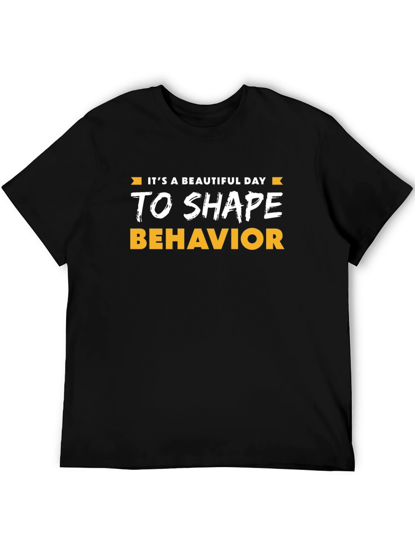Its a Beautiful Day to Shape Behavior T-Shirt