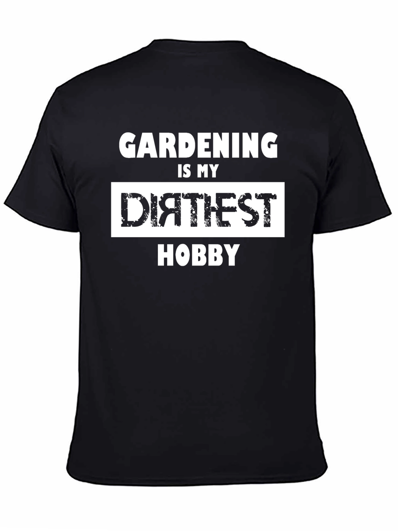 Gardening is My Dirtiest Hobby T-Shirt