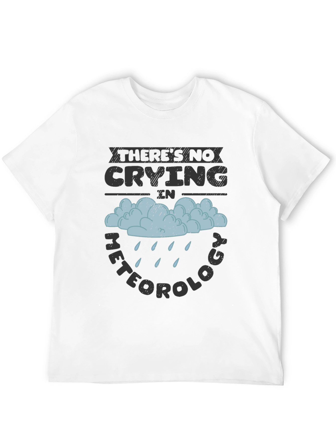 Funny Meteorology T-Shirt - No Crying Tee