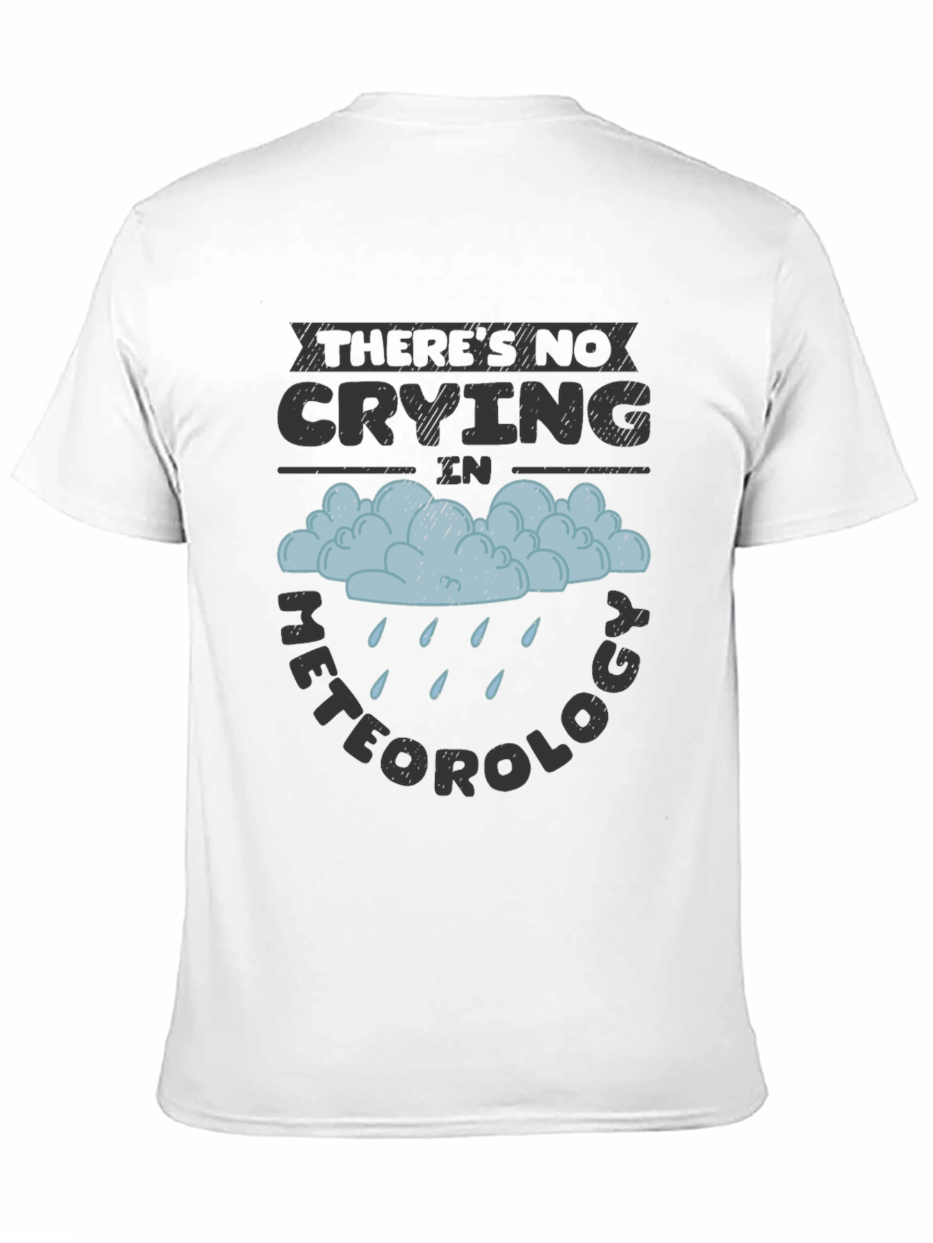 Funny Meteorology T-Shirt - No Crying Tee