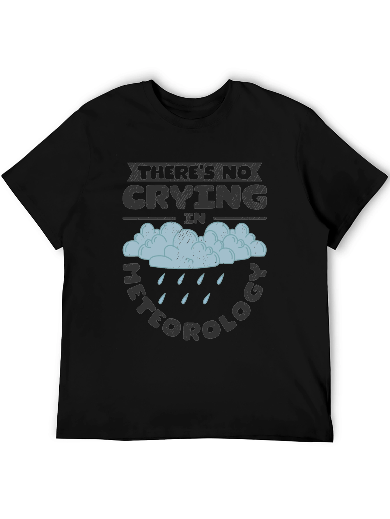 Funny Meteorology T-Shirt - No Crying Tee