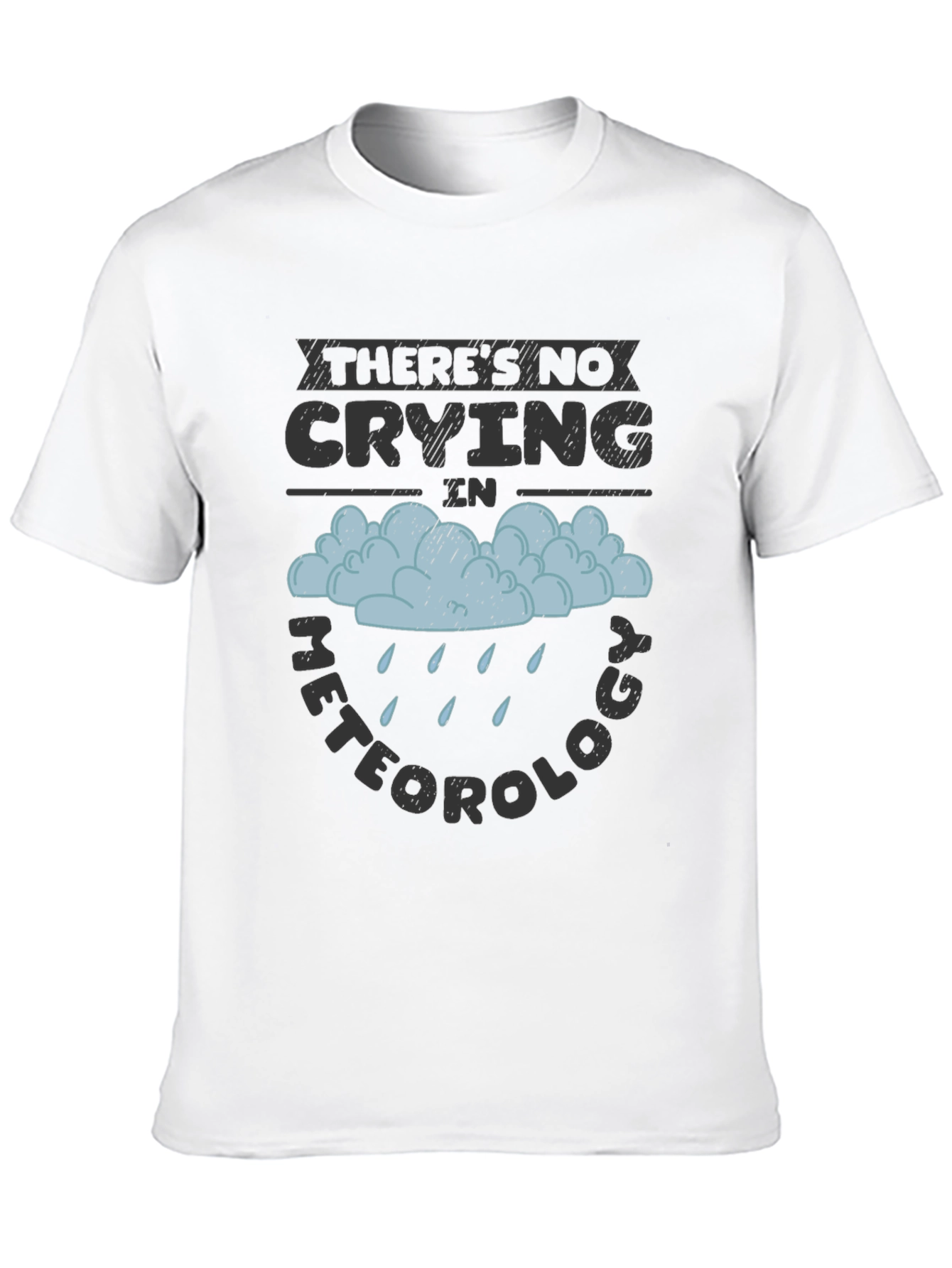 Funny Meteorology T-Shirt - No Crying Tee