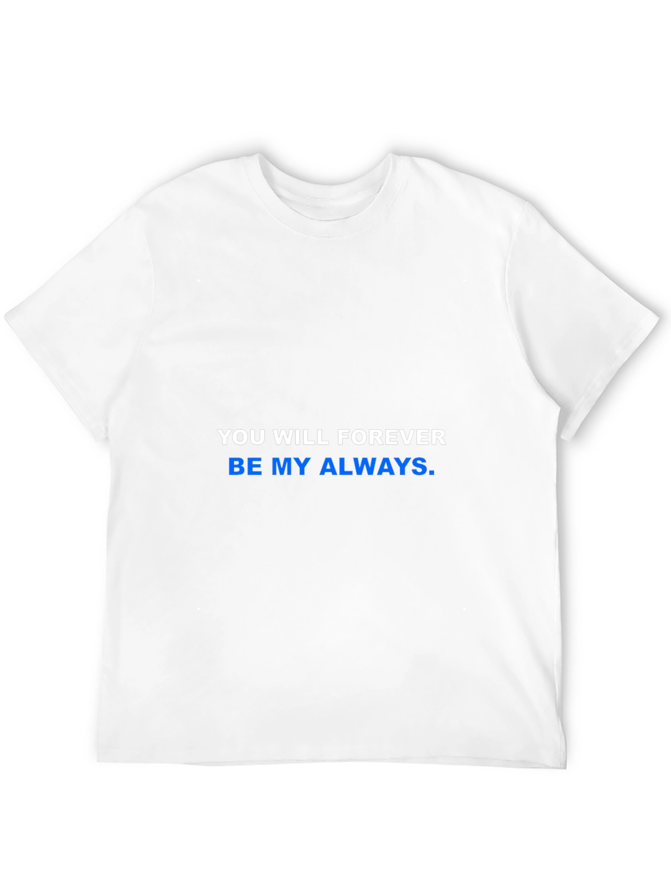 You Will Forever Be My Always T-Shirt