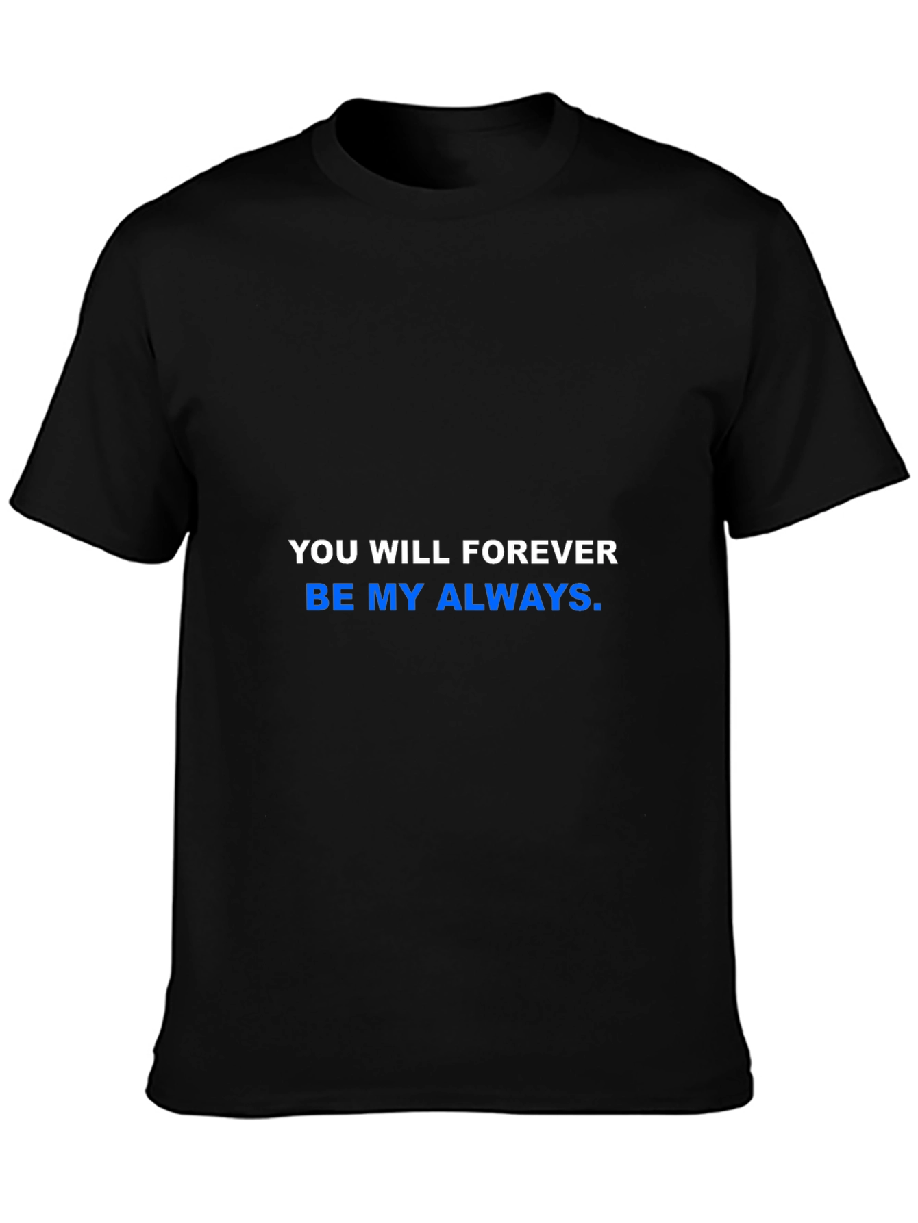 You Will Forever Be My Always T-Shirt