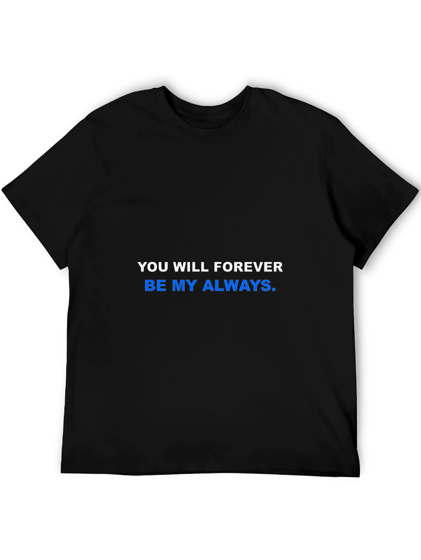 You Will Forever Be My Always T-Shirt