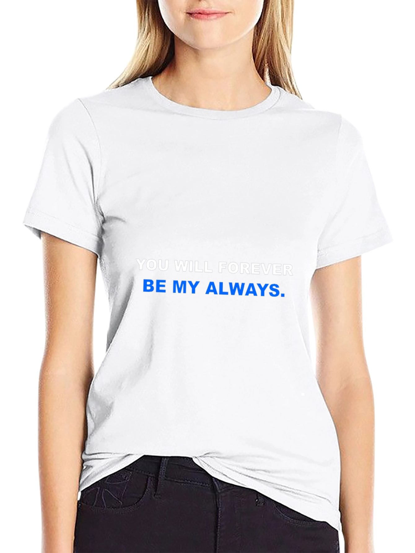 You Will Forever Be My Always T-Shirt