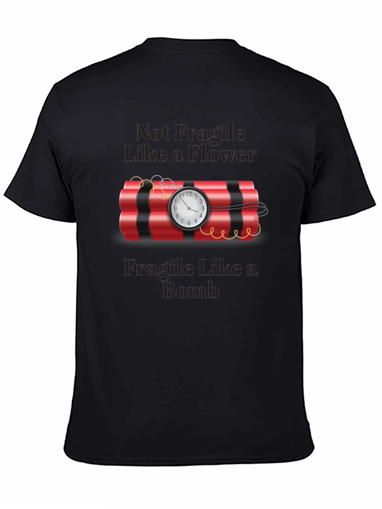 Not Fragile Like a Flower T-Shirt