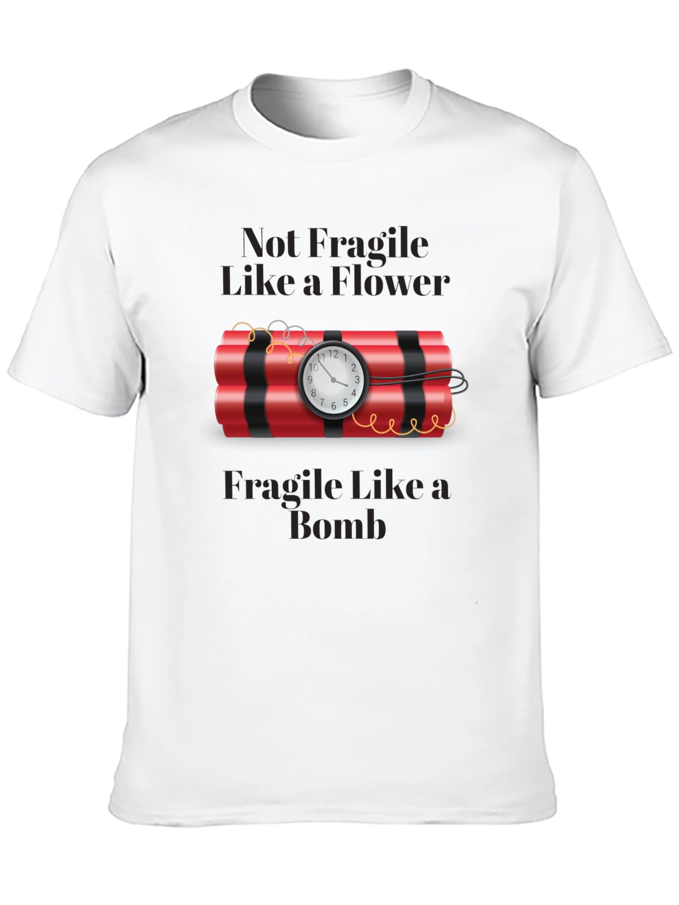 Not Fragile Like a Flower T-Shirt