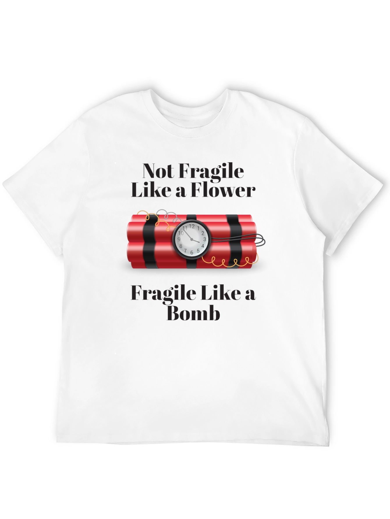 Not Fragile Like a Flower T-Shirt