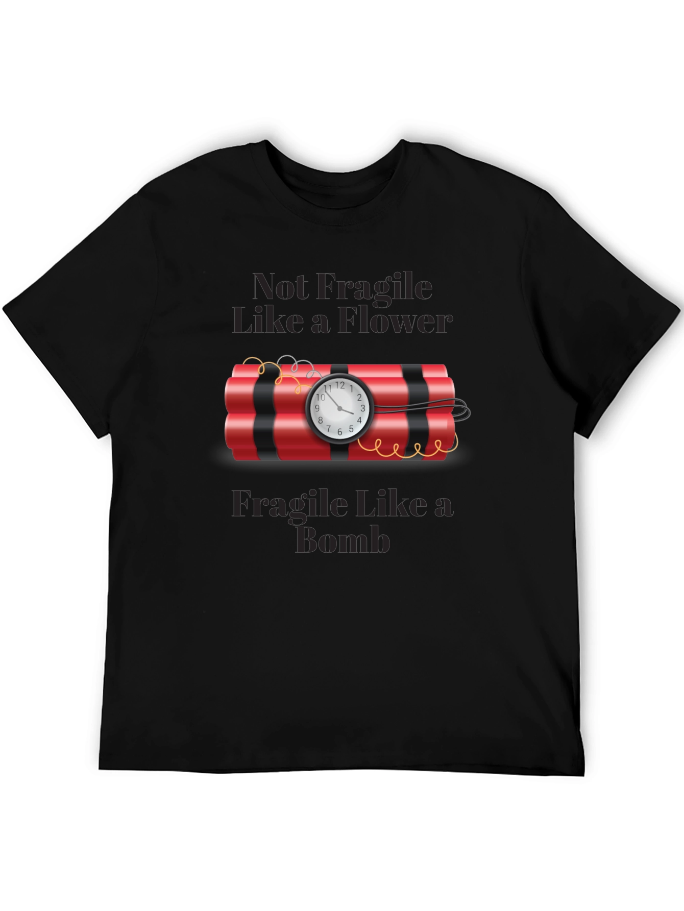 Not Fragile Like a Flower T-Shirt