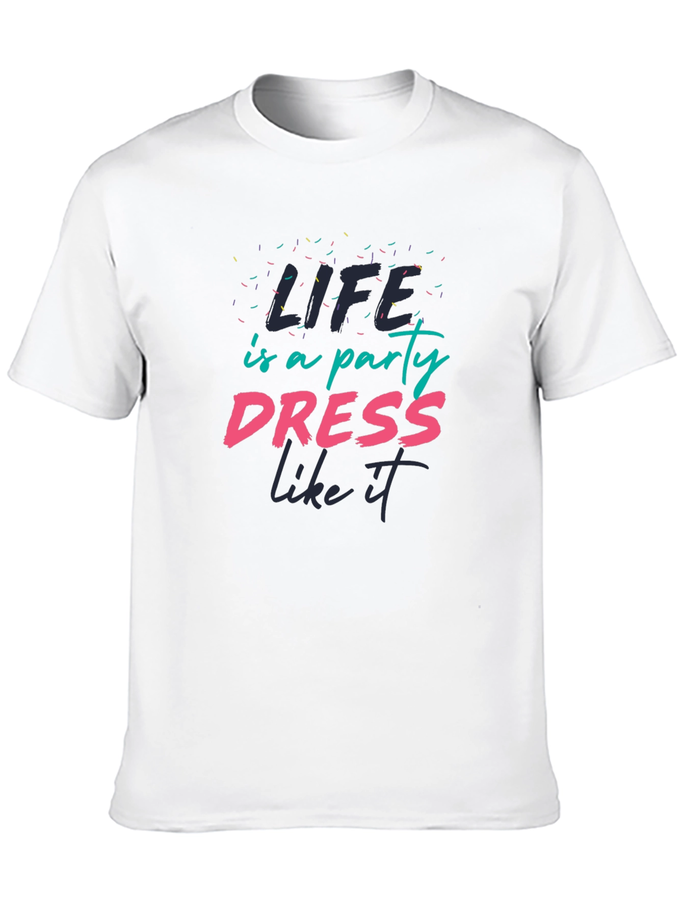 Life is a Party T-Shirt - Dress Like It!