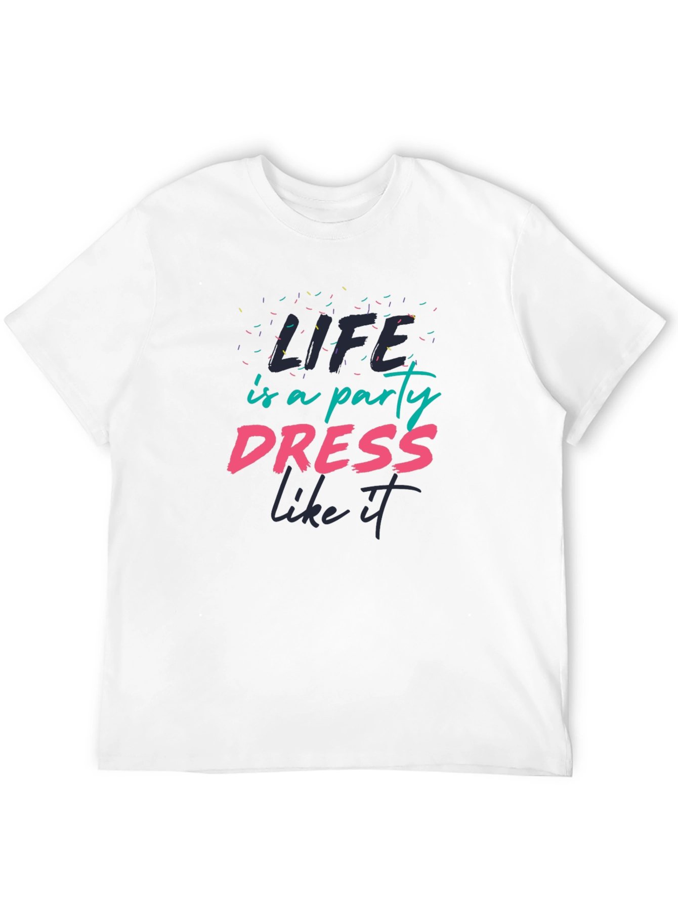 Life is a Party T-Shirt - Dress Like It!