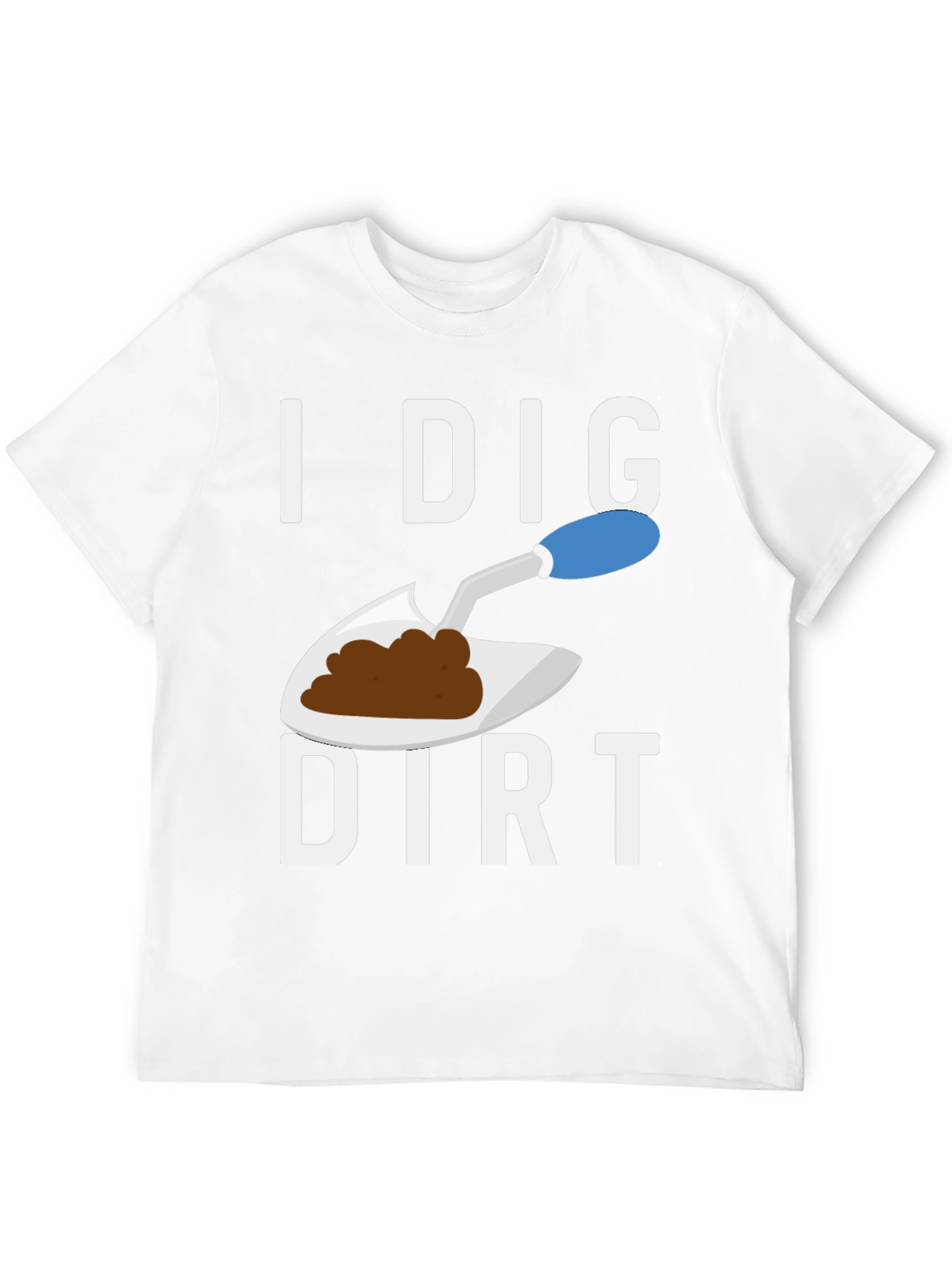 I Dig Dirt T-Shirt Funny Gardening Tee