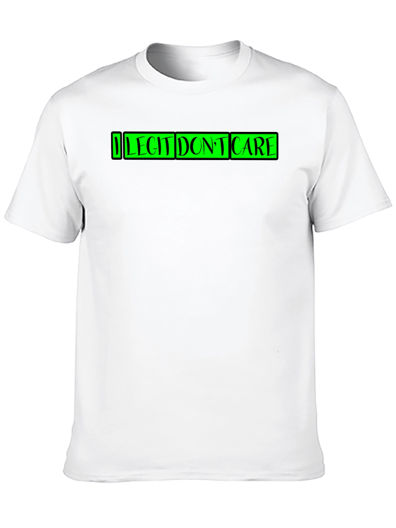I Legit Dont Care T-Shirt Funny Sarcastic Tee