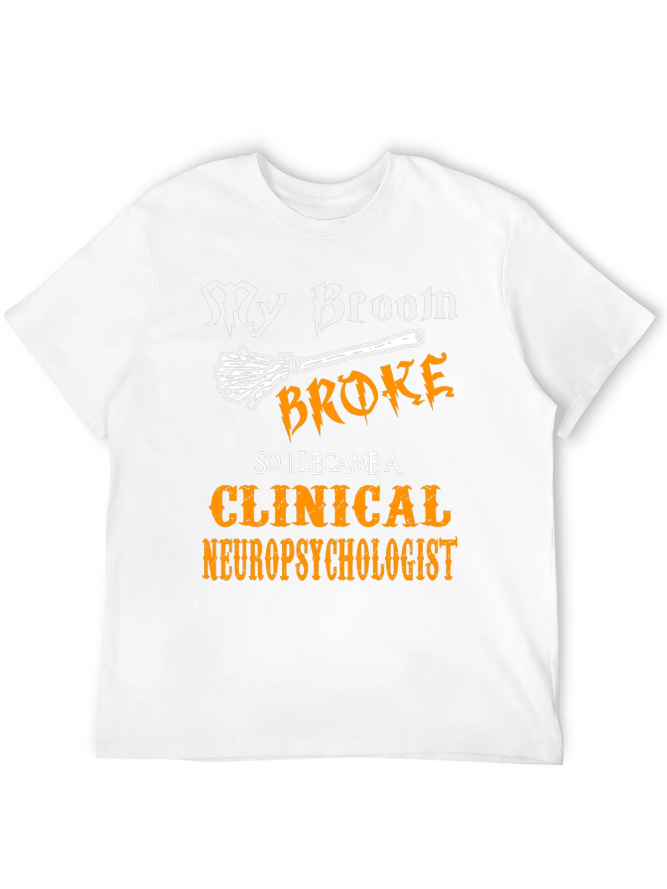Broom Broke Clinical Neuropsychologist T-Shirt