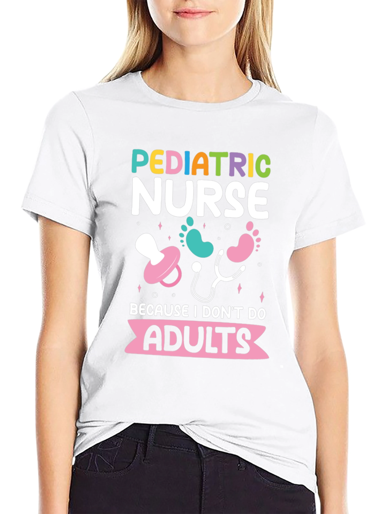 Pediatric Nurse Tee - Because I Dont Do Adults!