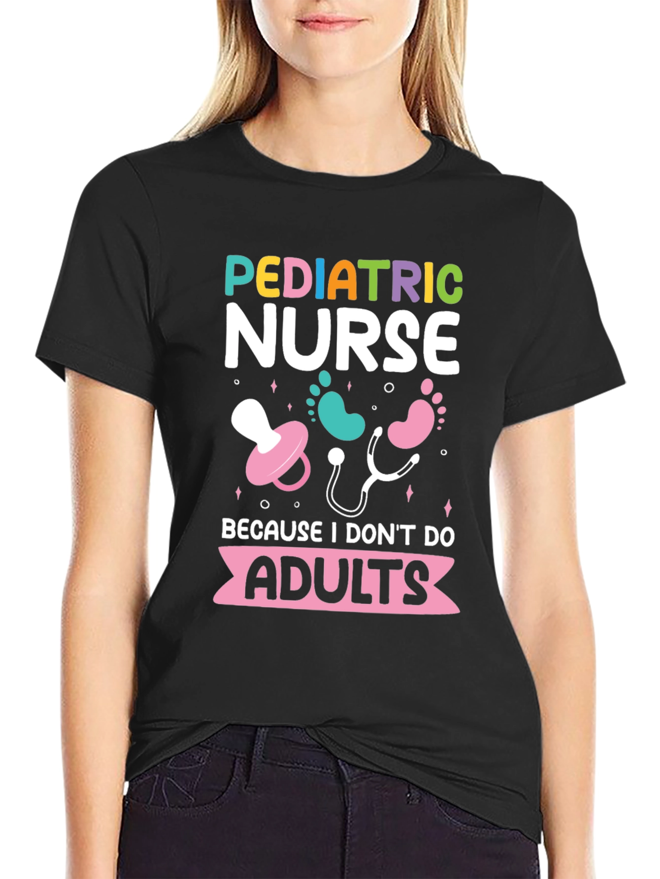 Pediatric Nurse Tee - Because I Dont Do Adults!