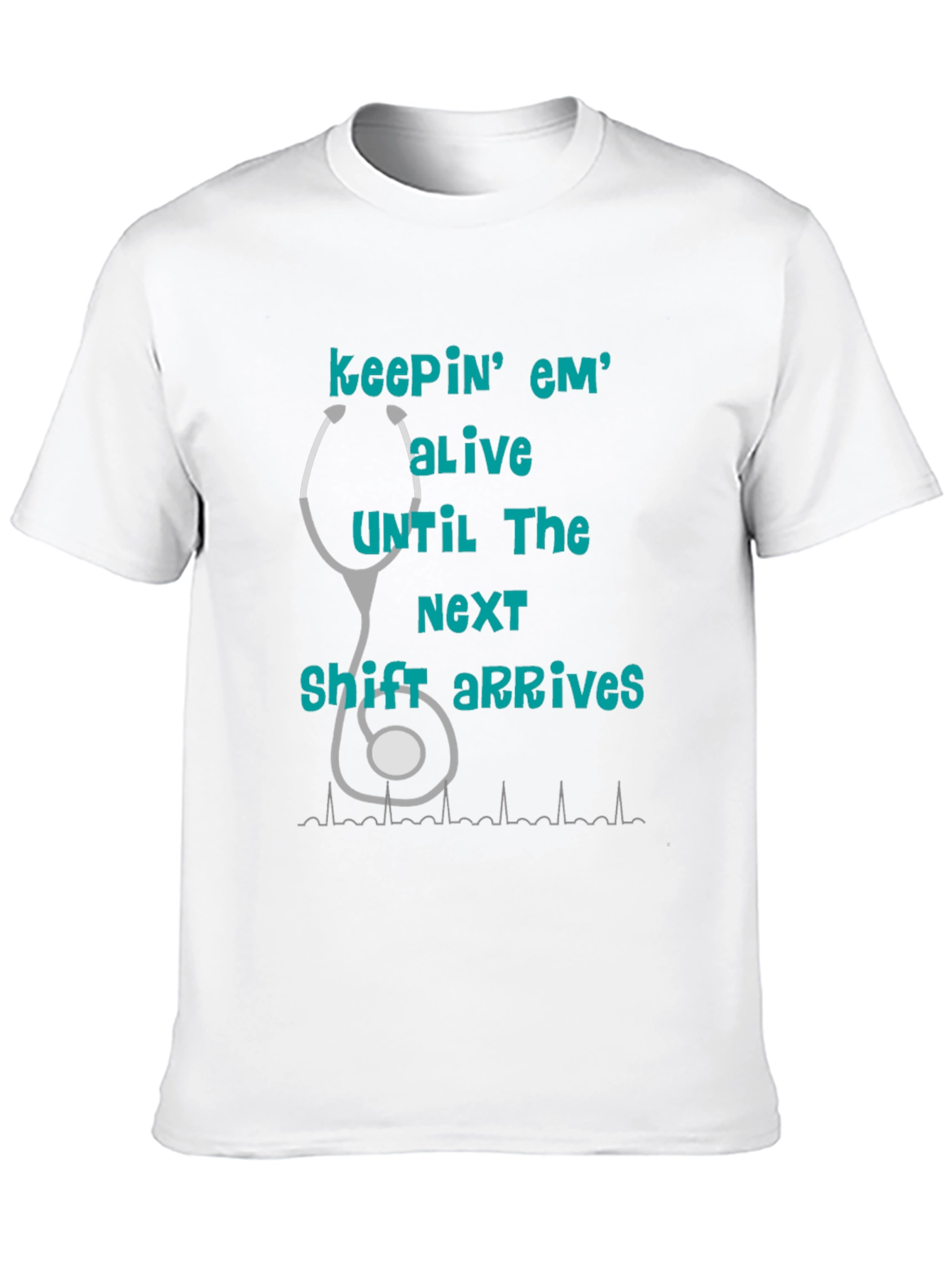 Nurse T-Shirt - Keepin Em Alive!