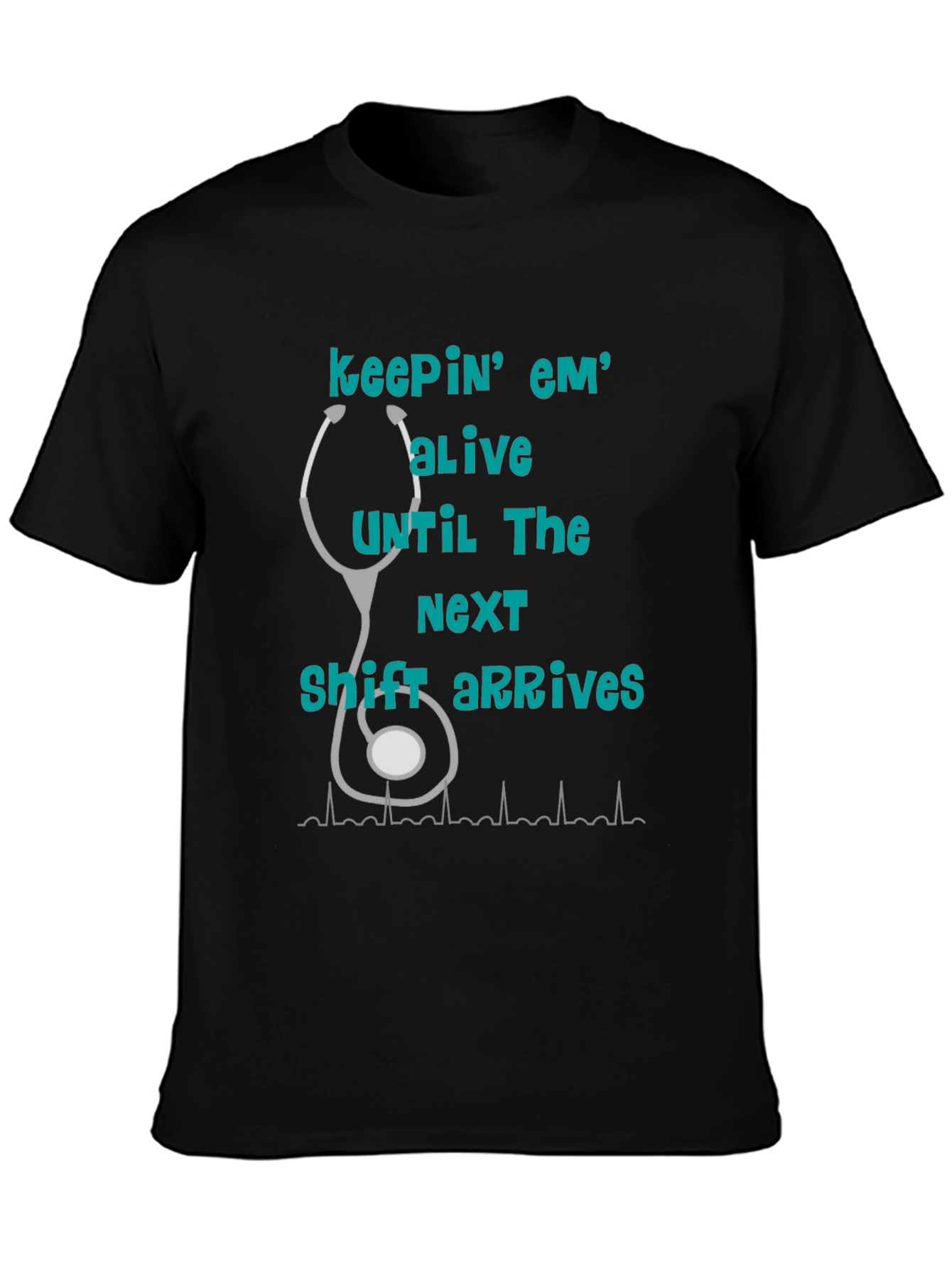 Nurse T-Shirt - Keepin Em Alive!