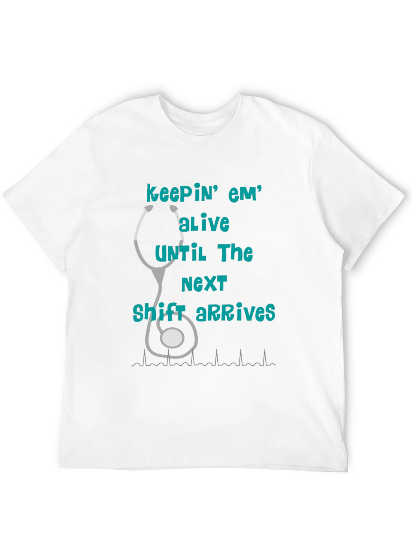 Nurse T-Shirt - Keepin Em Alive!