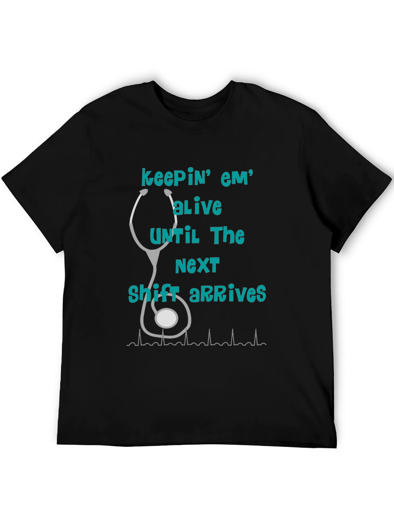 Nurse T-Shirt - Keepin Em Alive!