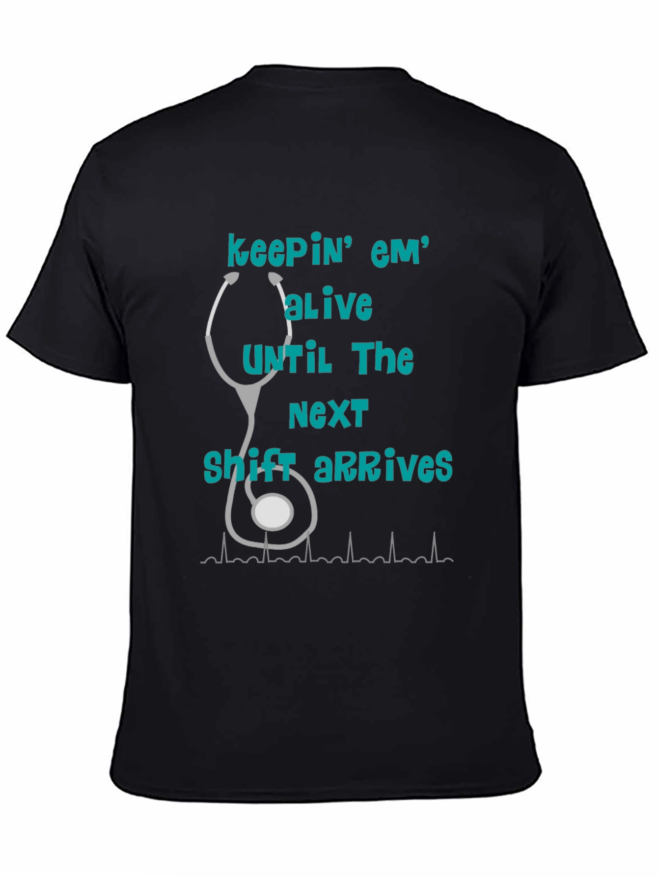 Nurse T-Shirt - Keepin Em Alive!