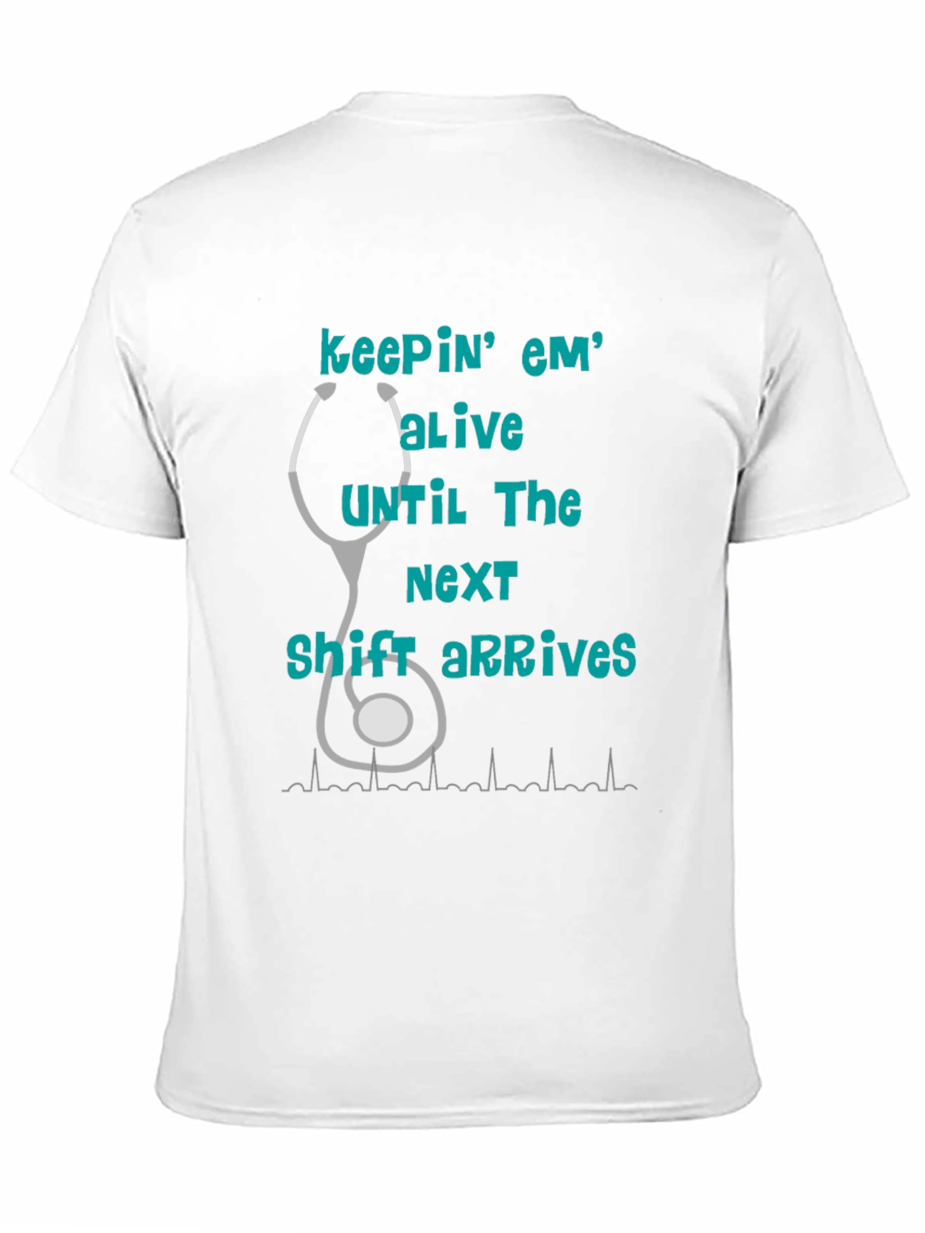 Nurse T-Shirt - Keepin Em Alive!