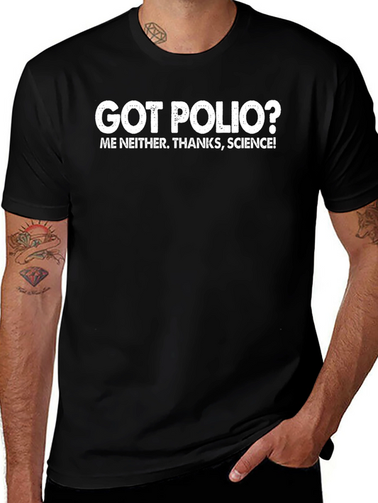 Got Polio? Science T-Shirt - Funny Vaccination Tee