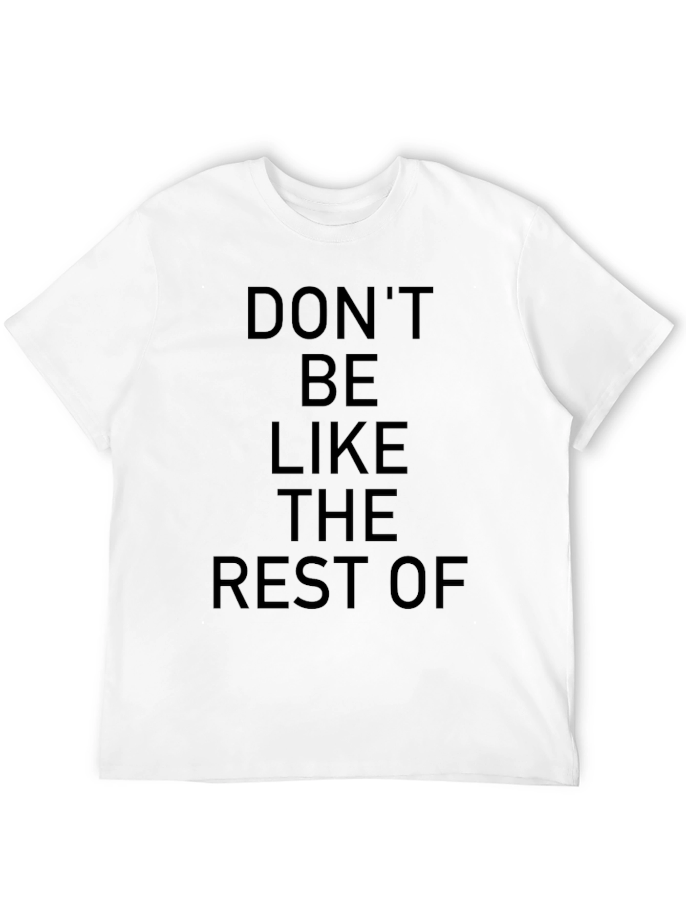 Dont Be Like The Rest Of Black Graphic T-Shirt