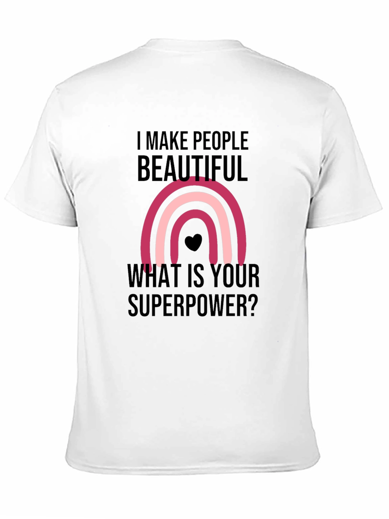 I Make People Beautiful T-Shirt