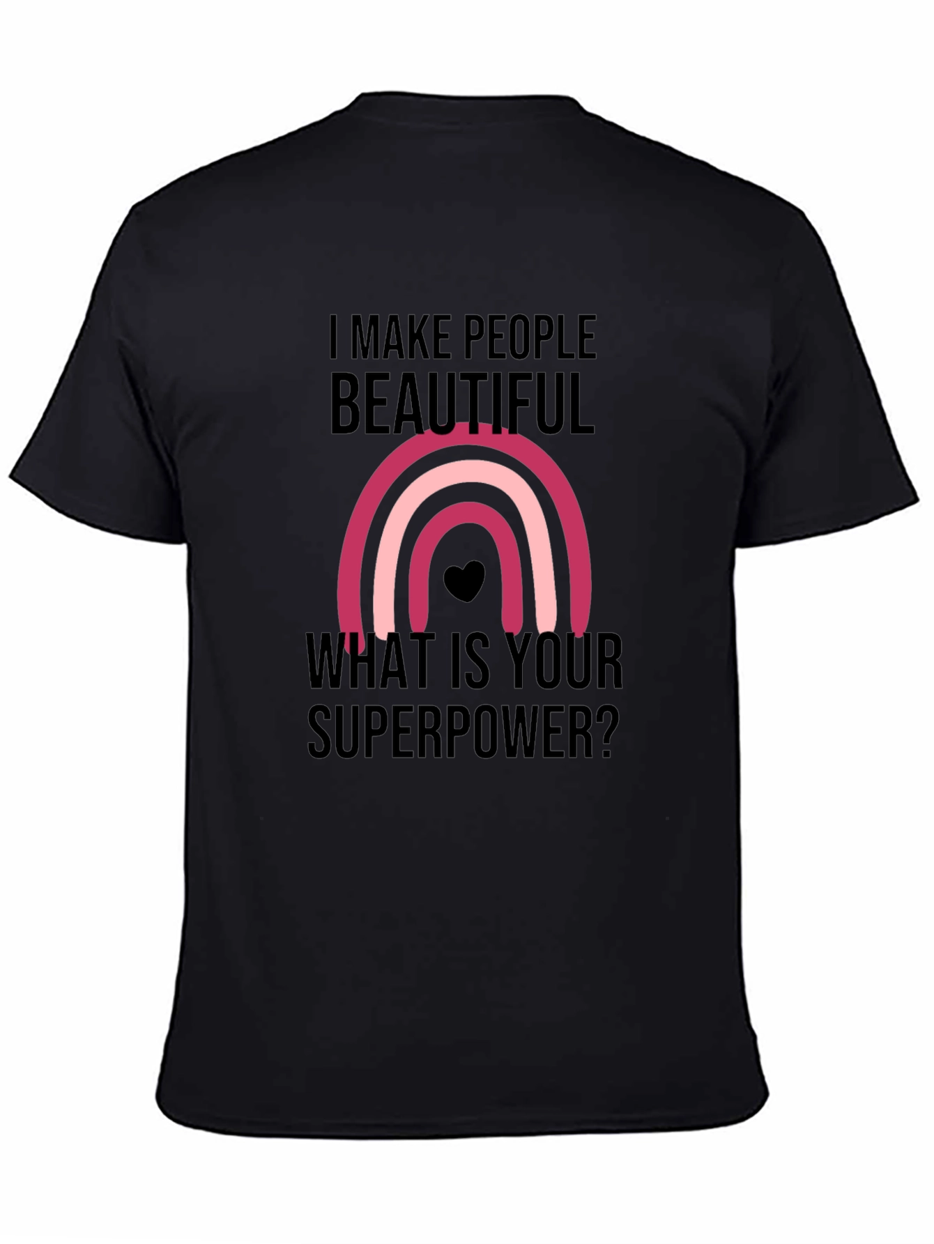 I Make People Beautiful T-Shirt