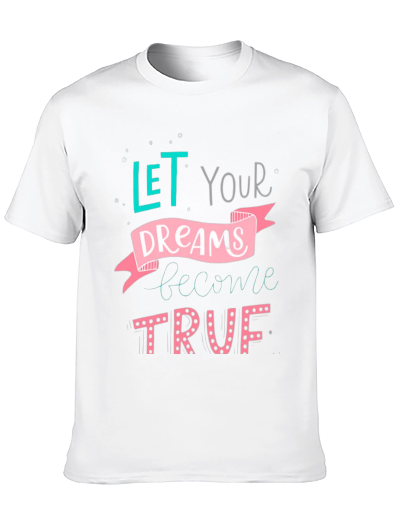 Inspirational Dreams T-Shirt - Let Your Dreams Become True!