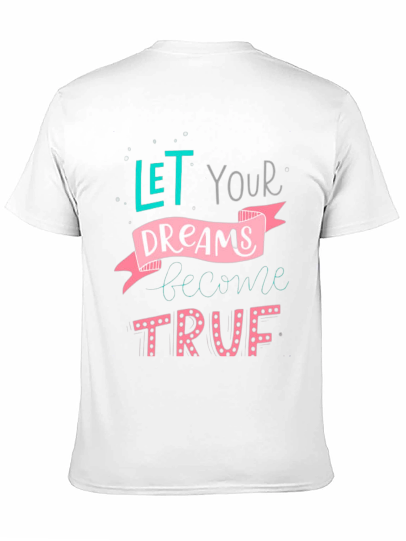 Inspirational Dreams T-Shirt - Let Your Dreams Become True!