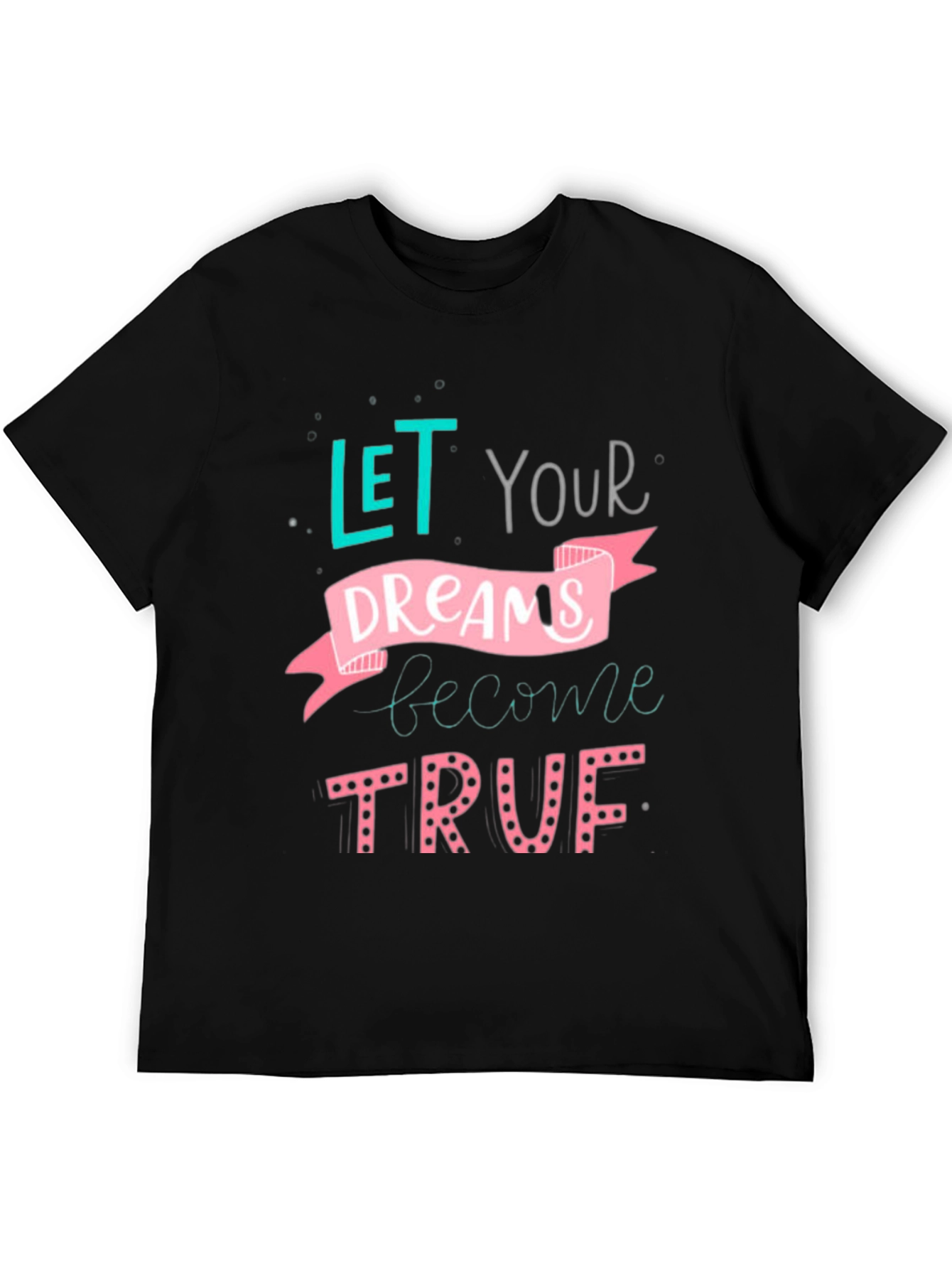 Inspirational Dreams T-Shirt - Let Your Dreams Become True!