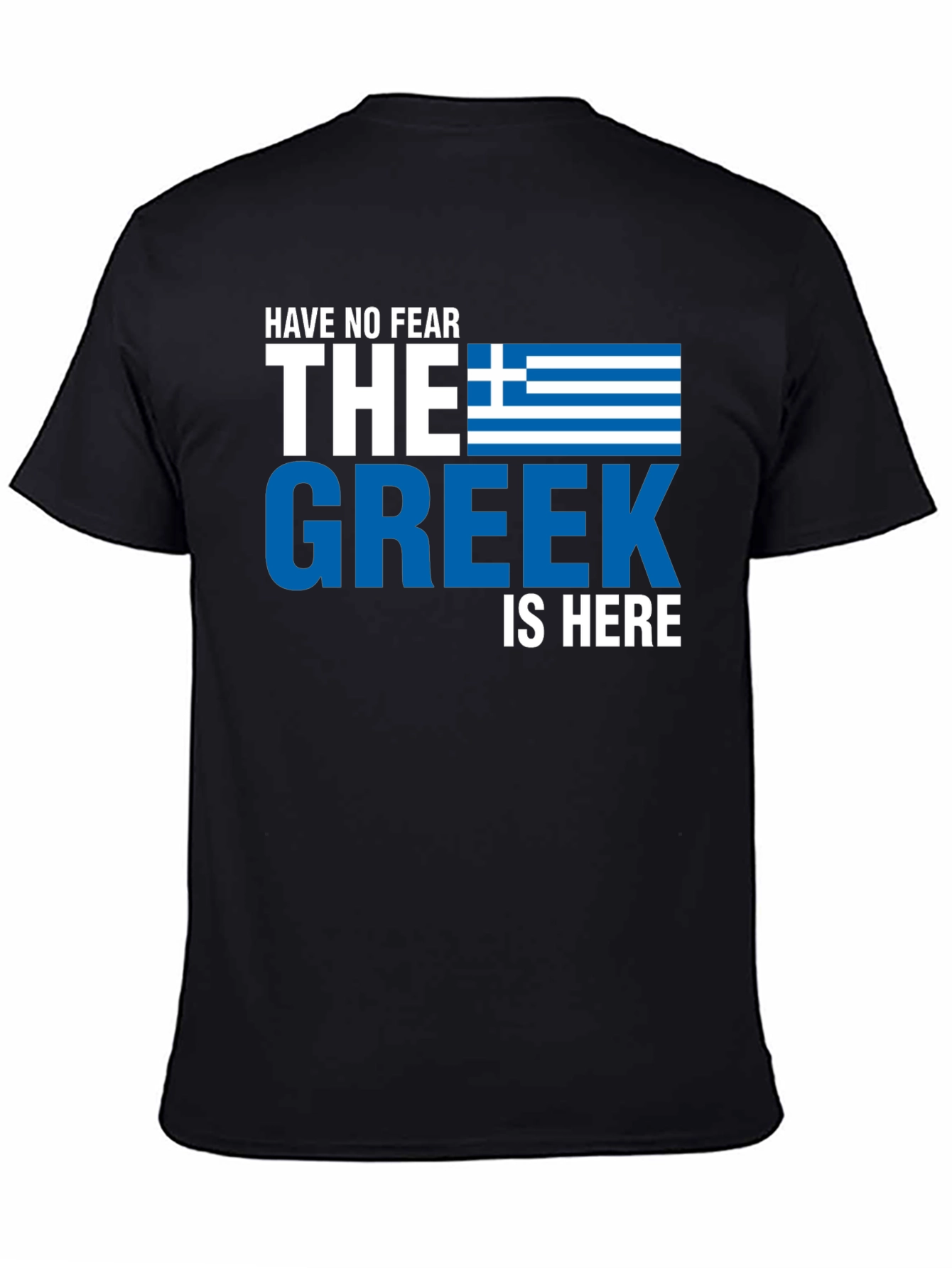 Have No Fear the Greek is Here T-Shirt