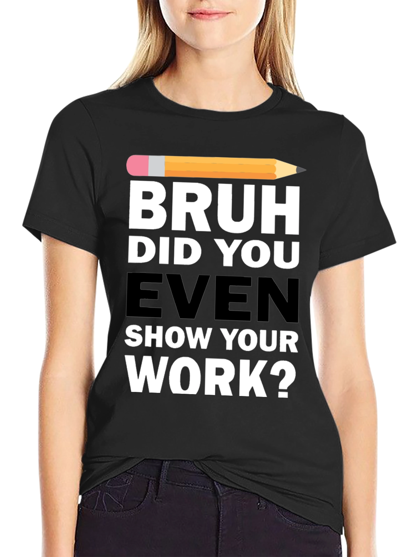 Bruh Did You Even Show Your Work? T-Shirt