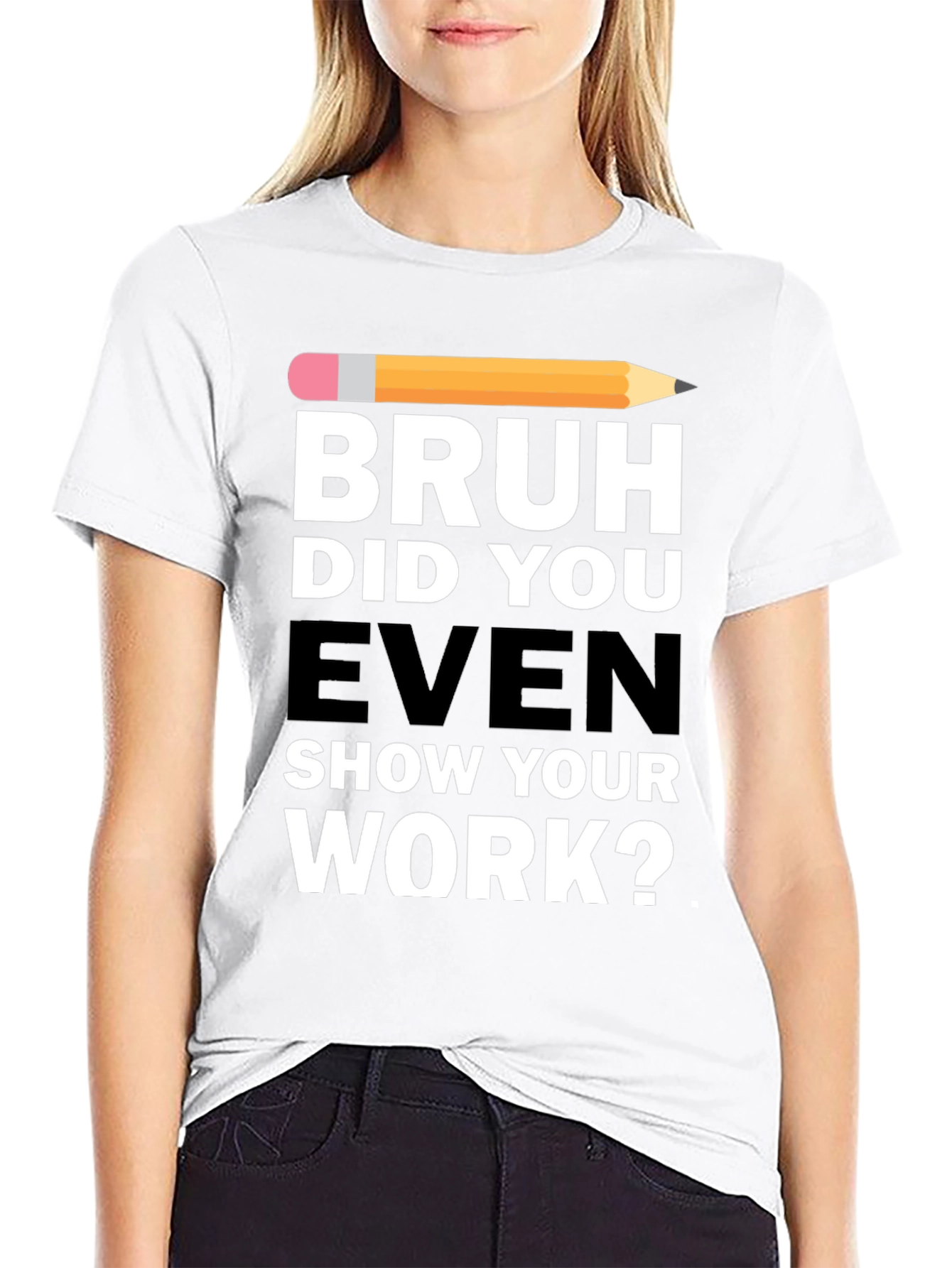 Bruh Did You Even Show Your Work? T-Shirt