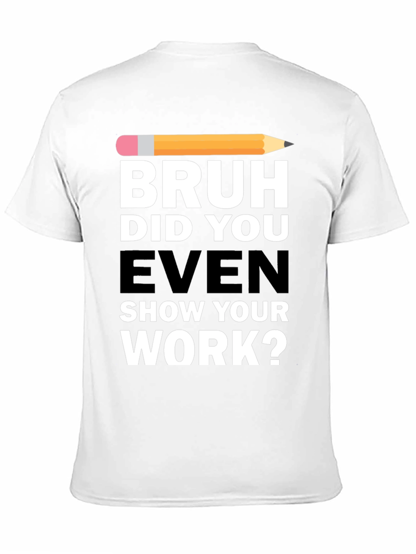 Bruh Did You Even Show Your Work? T-Shirt