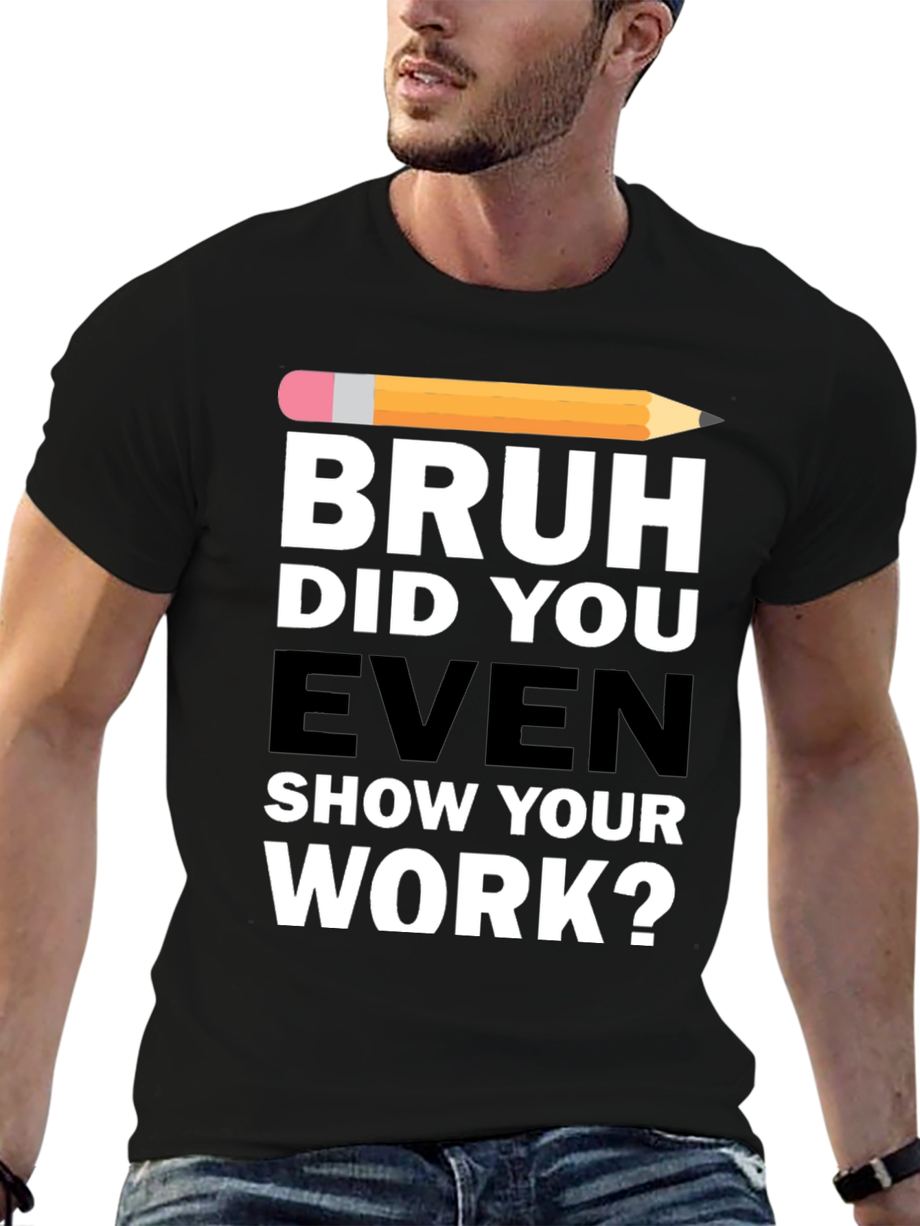 Bruh Did You Even Show Your Work? T-Shirt